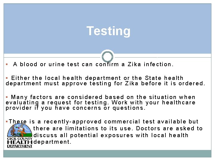 Testing A blood or urine test can confirm a Zika infection. Either the local