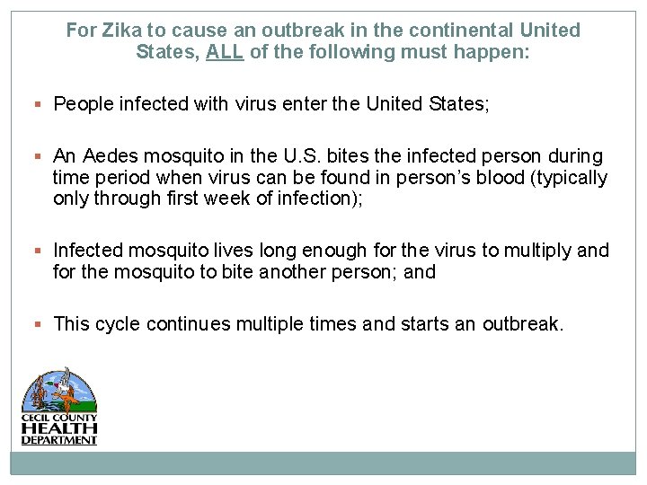 For Zika to cause an outbreak in the continental United States, ALL of the