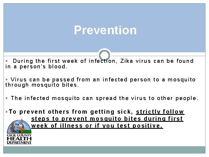 Prevention During the first week of infection, Zika virus can be found in a