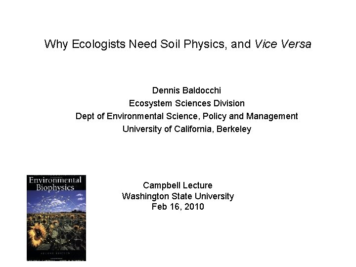 Why Ecologists Need Soil Physics, and Vice Versa Dennis Baldocchi Ecosystem Sciences Division Dept