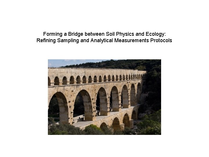 Forming a Bridge between Soil Physics and Ecology: Refining Sampling and Analytical Measurements Protocols