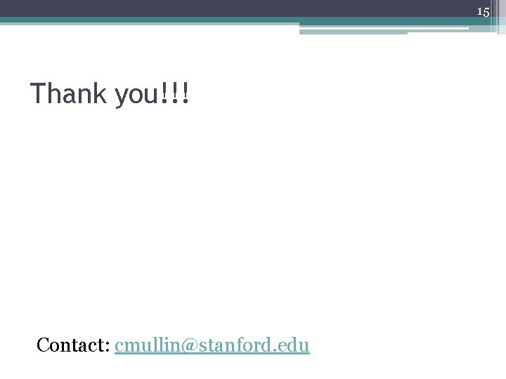 15 Thank you!!! Contact: cmullin@stanford. edu 