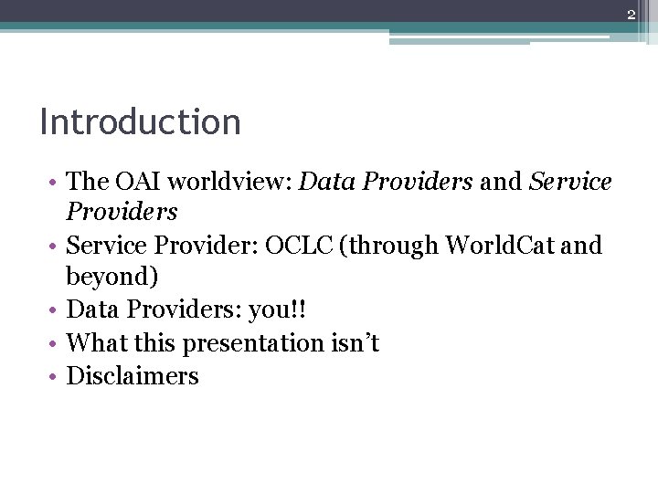 2 Introduction • The OAI worldview: Data Providers and Service Providers • Service Provider: