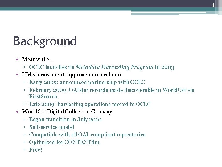 4 Background • Meanwhile… ▫ OCLC launches its Metadata Harvesting Program in 2003 •