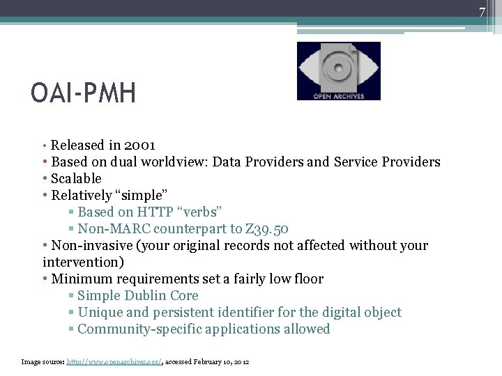 7 OAI-PMH • Released in 2001 • Based on dual worldview: Data Providers and