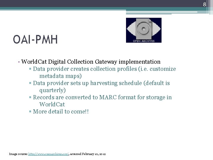 8 OAI-PMH • World. Cat Digital Collection Gateway implementation § Data provider creates collection