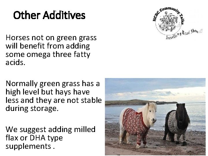 Other Additives Horses not on green grass will benefit from adding some omega three