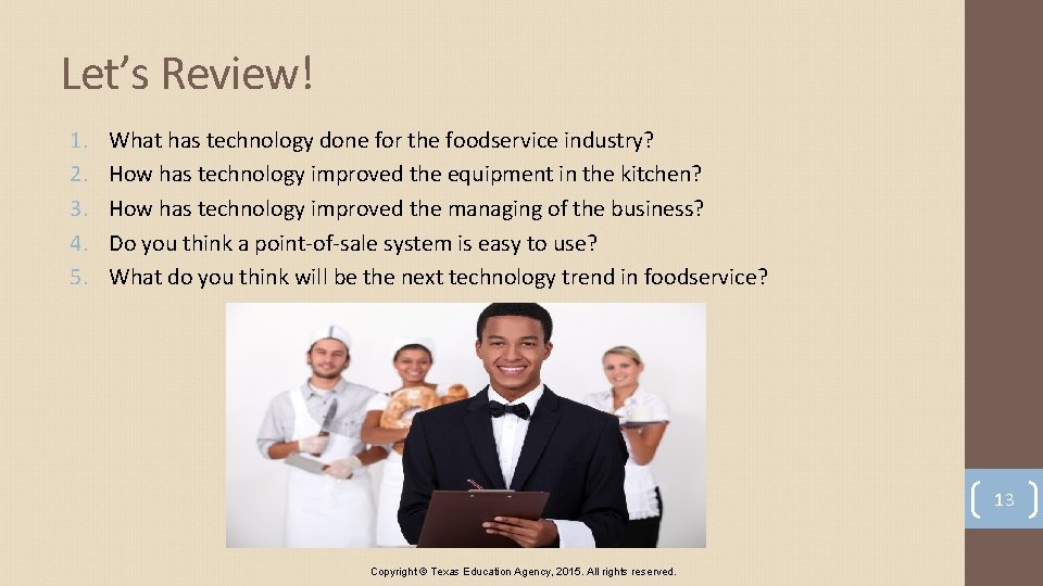 Let’s Review! 1. 2. 3. 4. 5. What has technology done for the foodservice
