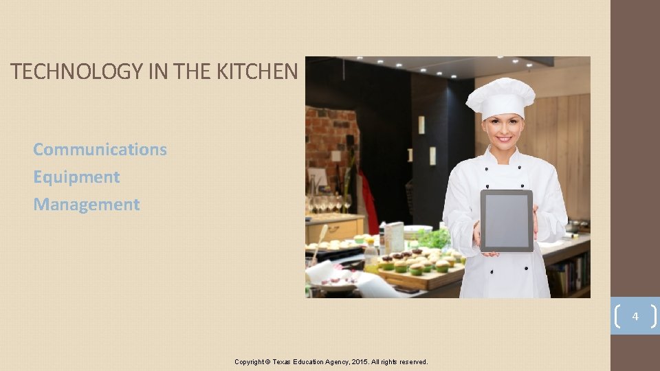 TECHNOLOGY IN THE KITCHEN Communications Equipment Management 4 Copyright © Texas Education Agency, 2015.