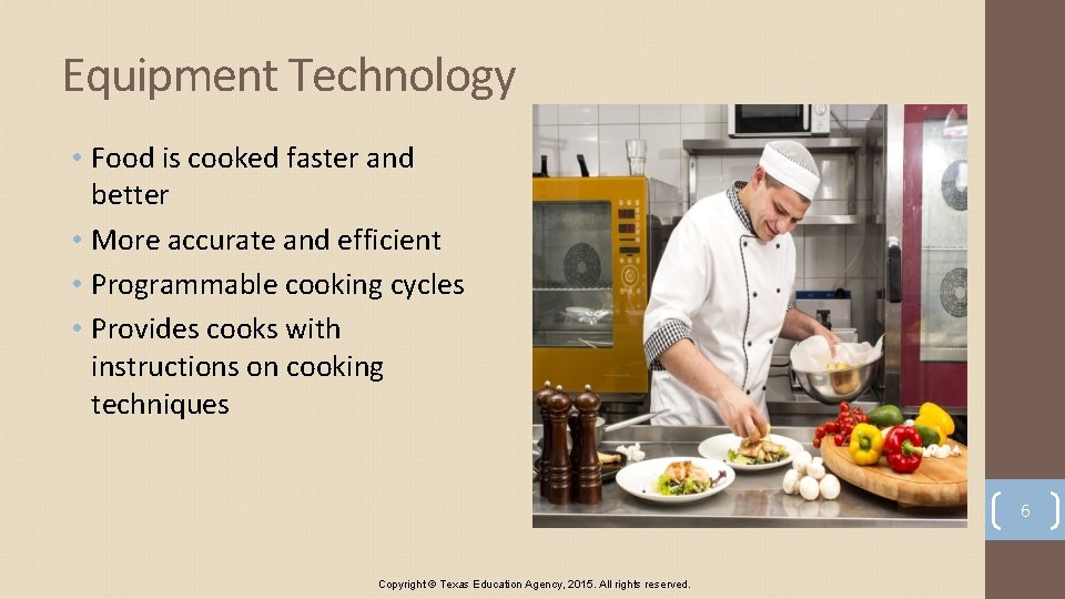 Equipment Technology • Food is cooked faster and better • More accurate and efficient