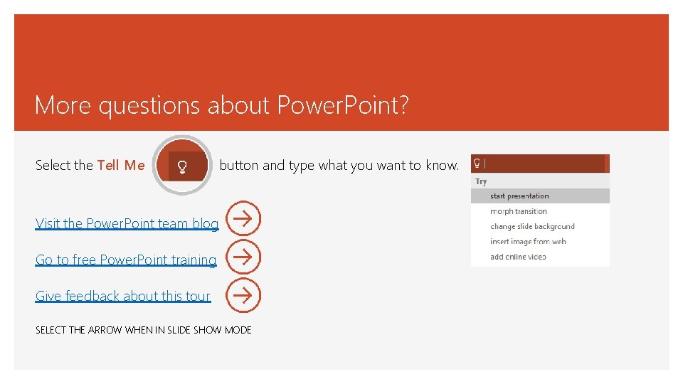 More questions about Power. Point? Select the Tell Me button and type what you