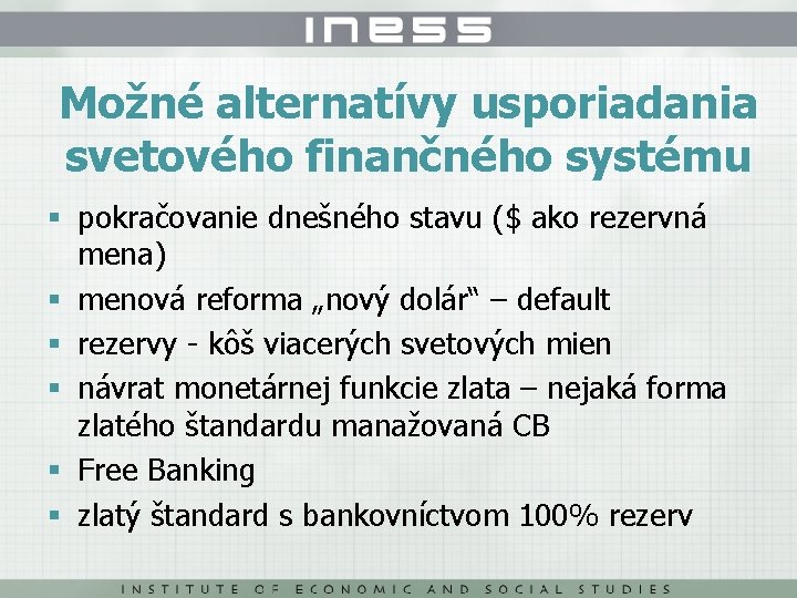 Možné alternatívy usporiadania svetového finančného systému § pokračovanie dnešného stavu ($ ako rezervná mena)