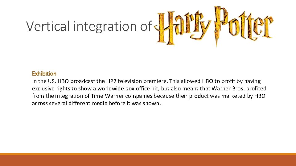 Vertical integration of Exhibition In the US, HBO broadcast the HP 7 television premiere.