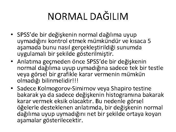 NORMAL DAĞILIM • SPSS’de bir değişkenin normal dağılıma uyup uymadığını kontrol etmek mümkündür ve