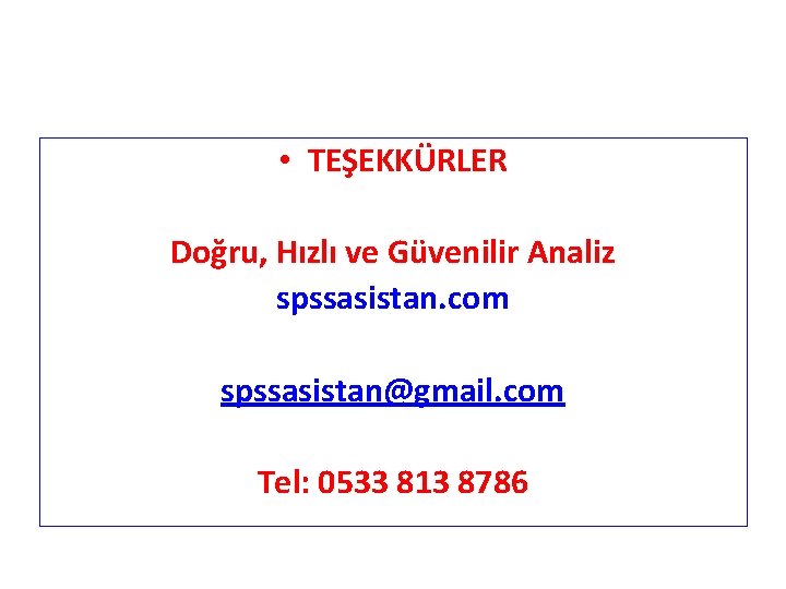  • TEŞEKKÜRLER Doğru, Hızlı ve Güvenilir Analiz spssasistan. com spssasistan@gmail. com Tel: 0533