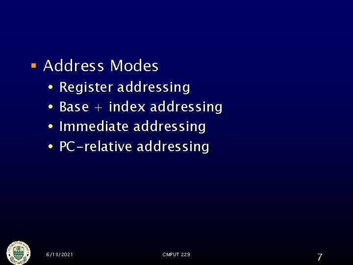 § Address Modes Register addressing Base + index addressing Immediate addressing PC-relative addressing 6/13/2021