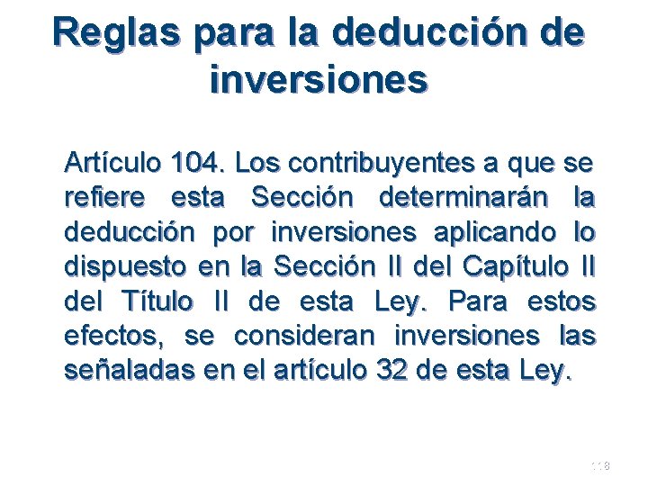 Reglas para la deducción de inversiones Artículo 104. Los contribuyentes a que se refiere