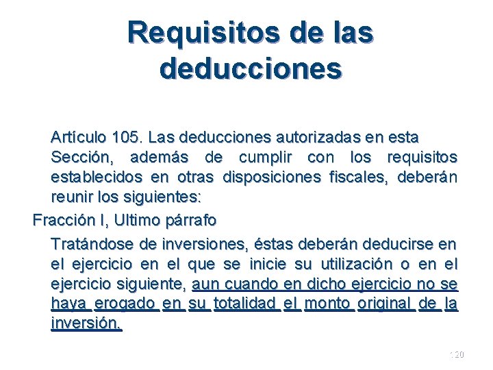 Requisitos de las deducciones Artículo 105. Las deducciones autorizadas en esta Sección, además de