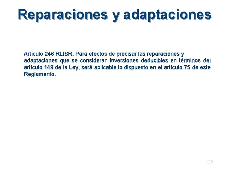 Reparaciones y adaptaciones Artículo 246 RLISR. Para efectos de precisar las reparaciones y adaptaciones