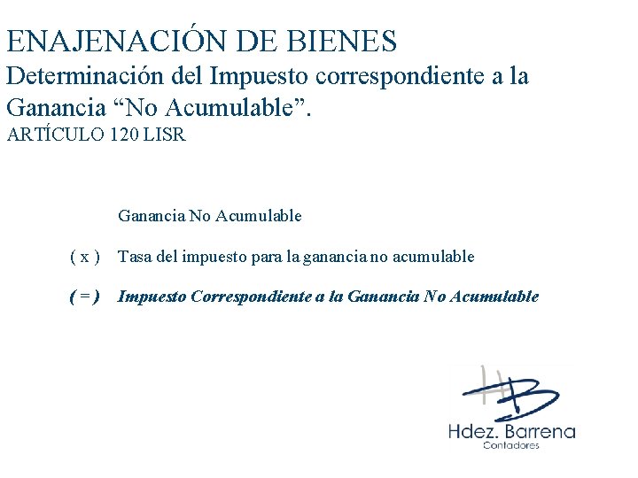 ENAJENACIÓN DE BIENES Determinación del Impuesto correspondiente a la Ganancia “No Acumulable”. ARTÍCULO 120