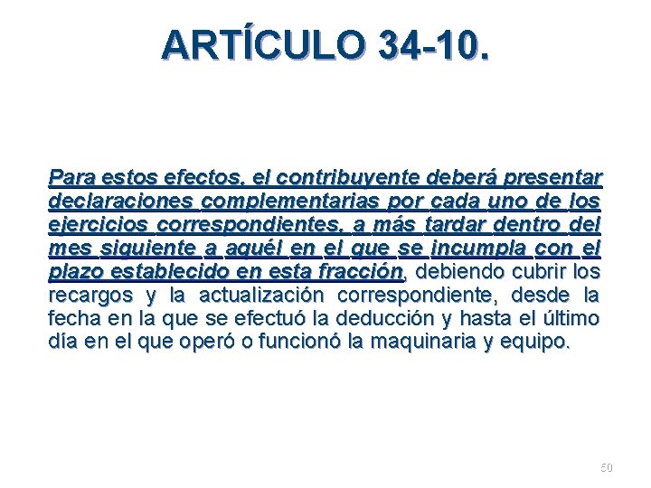 ARTÍCULO 34 -10. Para estos efectos, el contribuyente deberá presentar declaraciones complementarias por cada