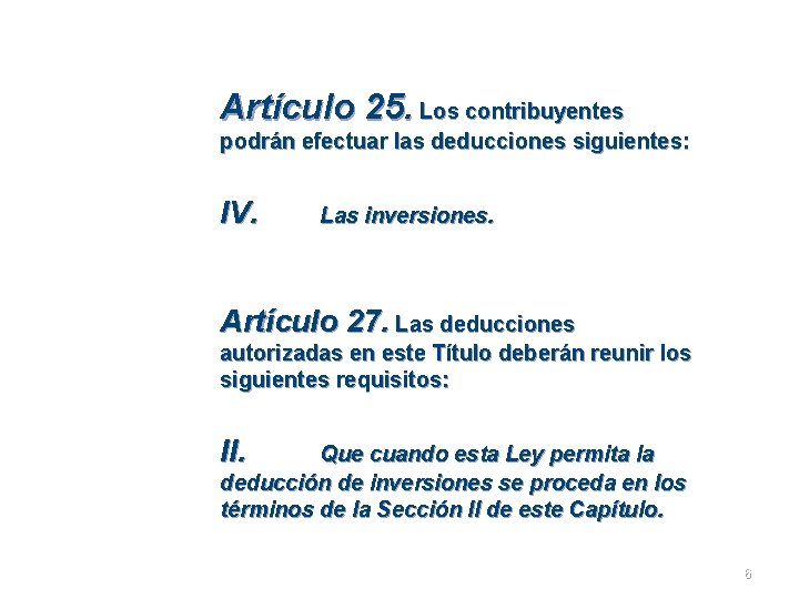 Artículo 25. Los contribuyentes podrán efectuar las deducciones siguientes: IV. Las inversiones. Artículo 27.