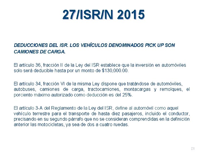 27/ISR/N 2015 DEDUCCIONES DEL ISR. LOS VEHÍCULOS DENOMINADOS PICK UP SON CAMIONES DE CARGA.