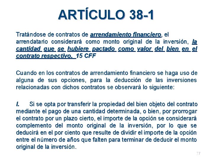 ARTÍCULO 38 -1 Tratándose de contratos de arrendamiento financiero, el arrendatario considerará como monto