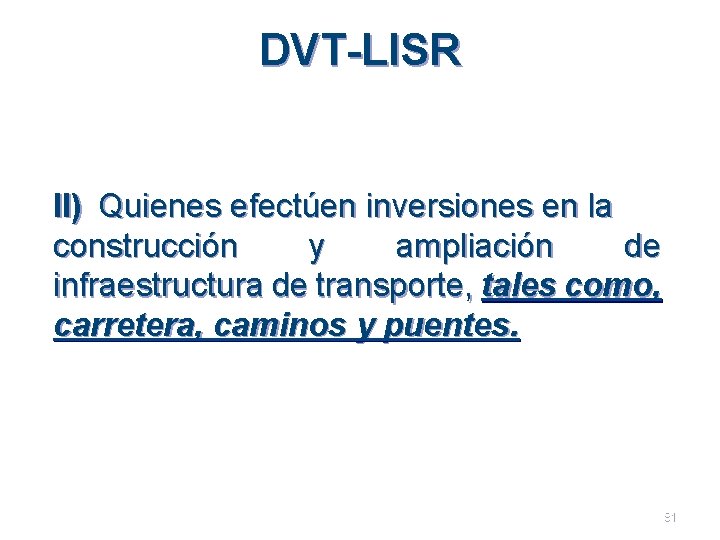 DVT-LISR II) Quienes efectúen inversiones en la construcción y ampliación de infraestructura de transporte,