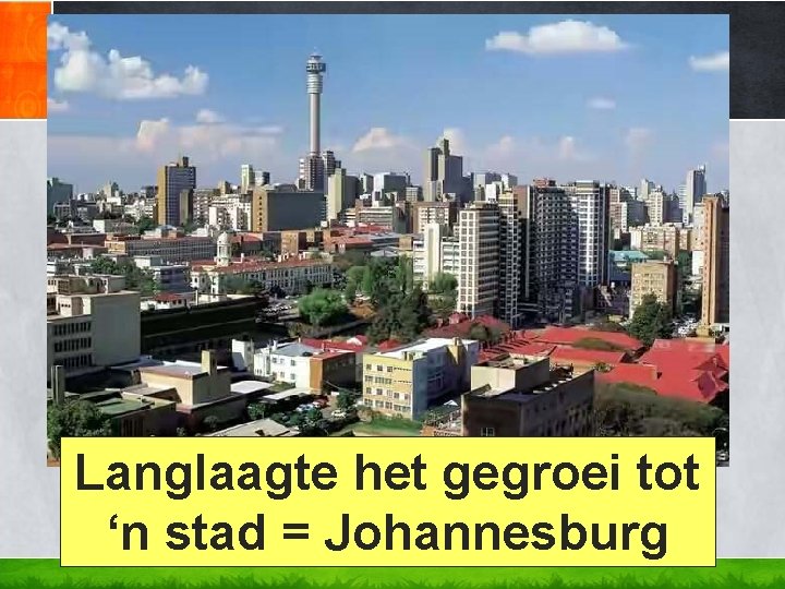 Langlaagte het gegroei tot ‘n stad = Johannesburg Langlaagte het gegroei tot ‘n stad = Johannesburg