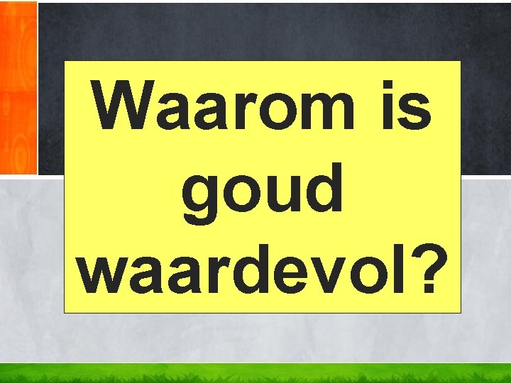 Waarom is goud waardevol? Waarom is goud waardevol?