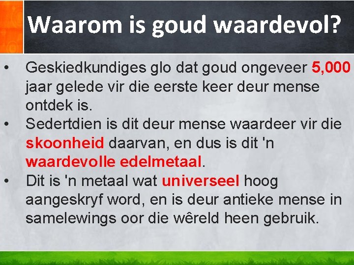 Waarom is goud waardevol? • • • Geskiedkundiges glo dat goud ongeveer 5, 000 Waarom is goud waardevol? • • • Geskiedkundiges glo dat goud ongeveer 5, 000
