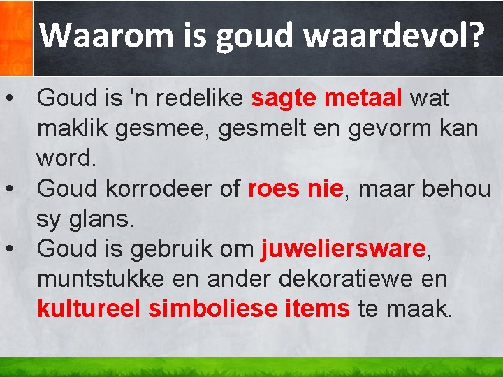 Waarom is goud waardevol? • Goud is 'n redelike sagte metaal wat maklik gesmee, Waarom is goud waardevol? • Goud is 'n redelike sagte metaal wat maklik gesmee,
