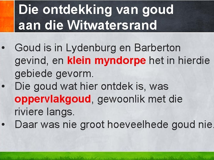 Die ontdekking van goud aan die Witwatersrand • Goud is in Lydenburg en Barberton Die ontdekking van goud aan die Witwatersrand • Goud is in Lydenburg en Barberton