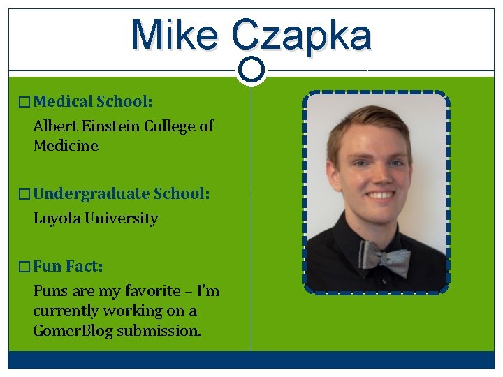 Mike Czapka � Medical School: Albert Einstein College of Medicine � Undergraduate School: Loyola