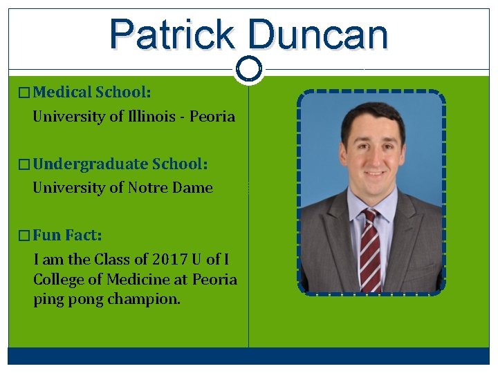 Patrick Duncan � Medical School: University of Illinois - Peoria � Undergraduate School: University