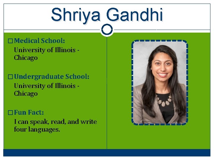 Shriya Gandhi � Medical School: University of Illinois Chicago � Undergraduate School: University of