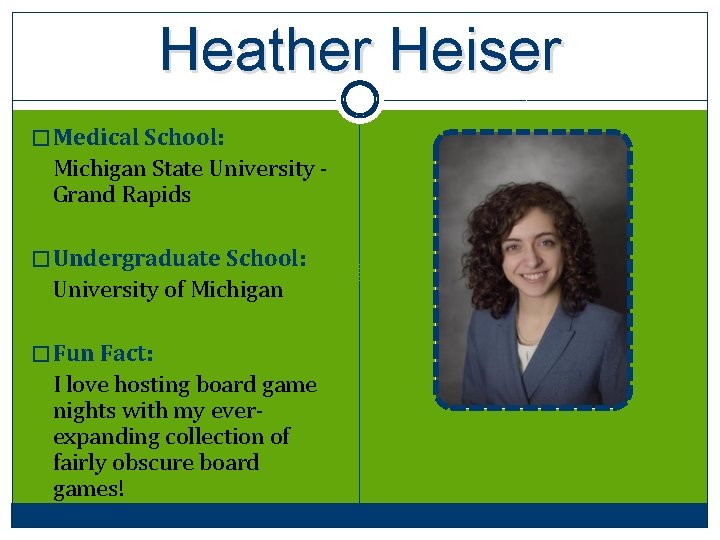 Heather Heiser � Medical School: Michigan State University Grand Rapids � Undergraduate School: University