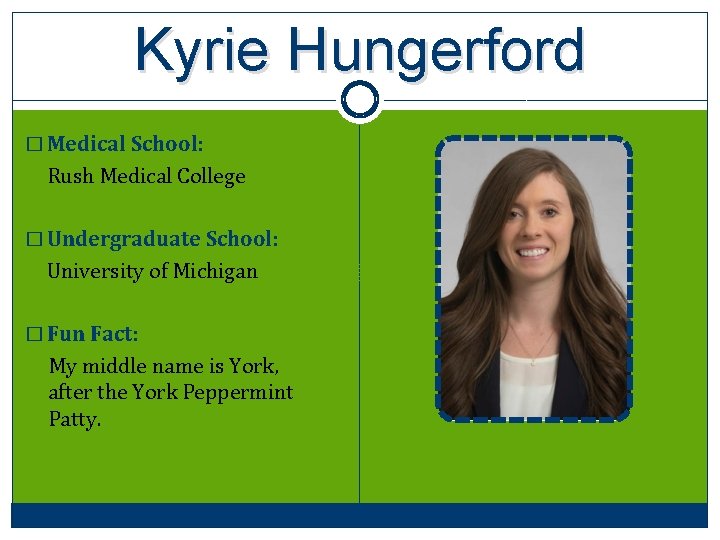 Kyrie Hungerford � Medical School: Rush Medical College � Undergraduate School: University of Michigan