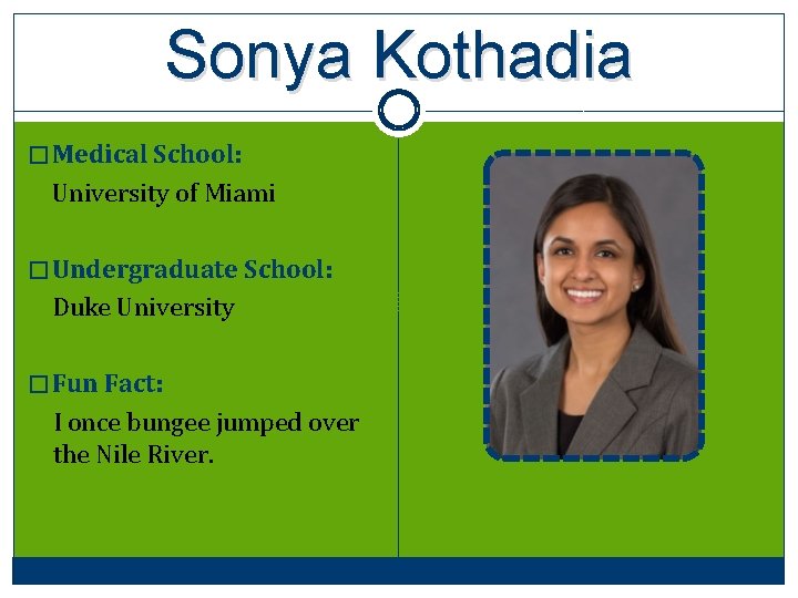 Sonya Kothadia � Medical School: University of Miami � Undergraduate School: Duke University �