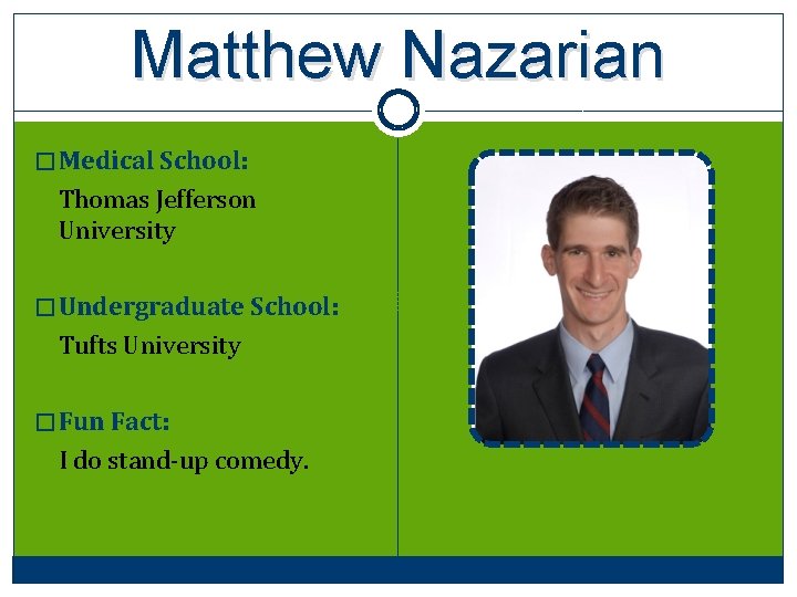 Matthew Nazarian � Medical School: Thomas Jefferson University � Undergraduate School: Tufts University �