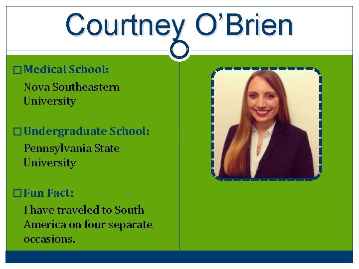 Courtney O’Brien � Medical School: Nova Southeastern University � Undergraduate School: Pennsylvania State University