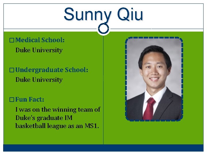 Sunny Qiu � Medical School: Duke University � Undergraduate School: Duke University � Fun