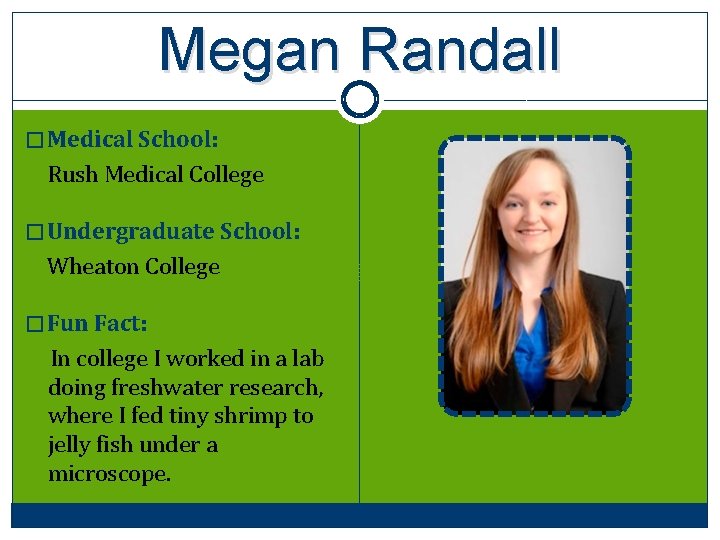 Megan Randall � Medical School: Rush Medical College � Undergraduate School: Wheaton College �