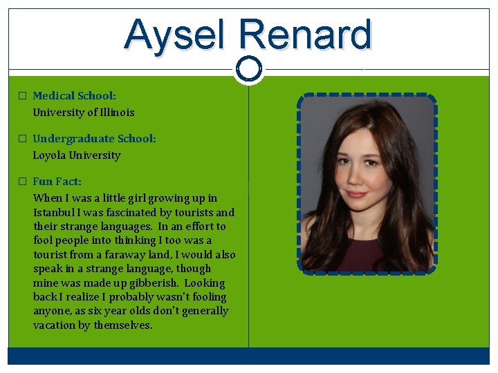 Aysel Renard � Medical School: University of Illinois � Undergraduate School: Loyola University �