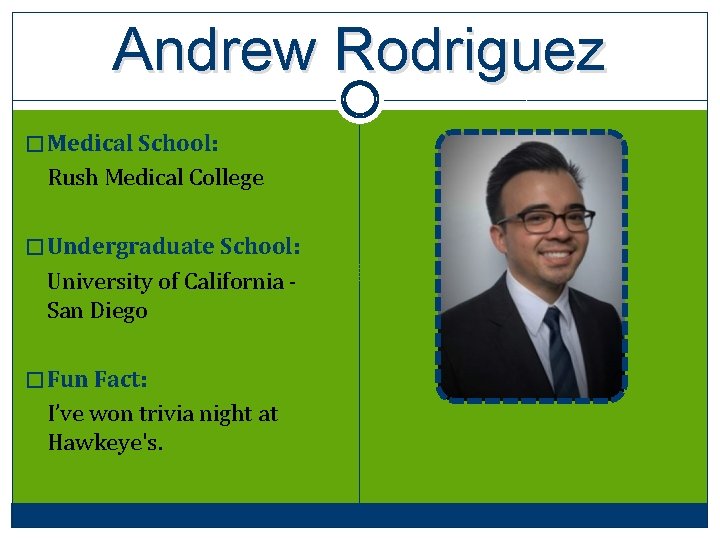 Andrew Rodriguez � Medical School: Rush Medical College � Undergraduate School: University of California