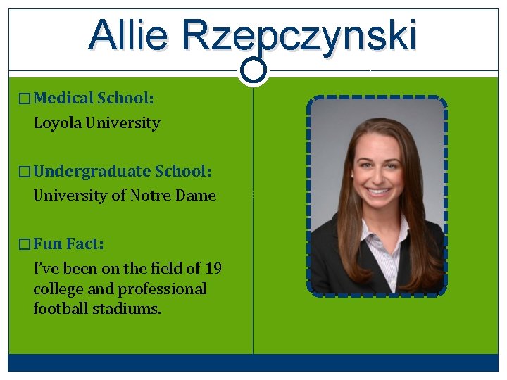 Allie Rzepczynski � Medical School: Loyola University � Undergraduate School: University of Notre Dame