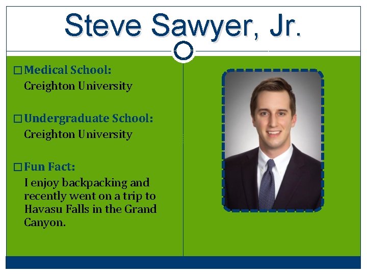 Steve Sawyer, Jr. � Medical School: Creighton University � Undergraduate School: Creighton University �