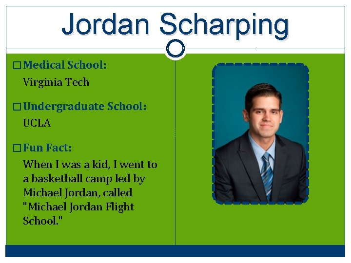 Jordan Scharping � Medical School: Virginia Tech � Undergraduate School: UCLA � Fun Fact: