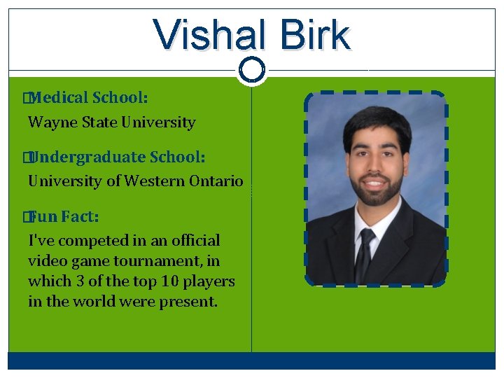 Vishal Birk � Medical School: Wayne State University � Undergraduate School: University of Western